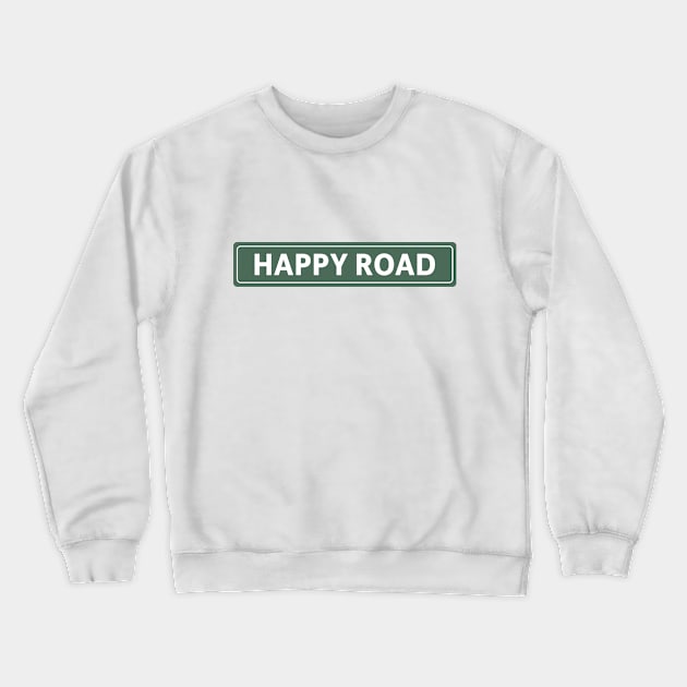 Happy Road Street Sign Crewneck Sweatshirt by Mad Swell Designs